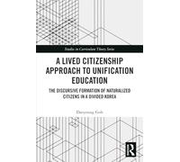 A Lived Citizenship Approach to Unification Education: The Discursive Formation of Naturalized Citizens in a Divided Korea