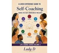 A Lived Experience Guide to Self-Coaching: Across The Eight Dimensions of Wellness