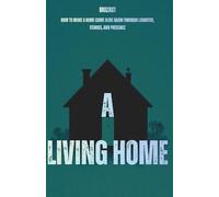 A Living Home: How to make a home come alive again through laughter, stories, and presence