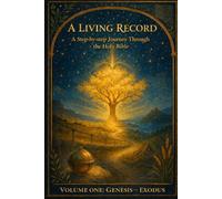A Living Record: A Step-by-step Journey Through the Holy Bible