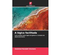 A lógica facilitada: Uma cartilha sobre lógica de género e contexto de desenvolvimento