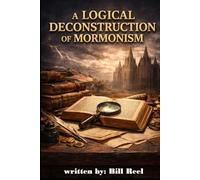 A Logical Deconstruction of Mormonism in One Book