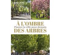 A l'ombre des arbres: Planter la ville pour demain