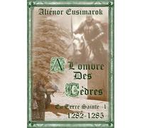 À l'Ombre des Cèdres: En Terre Sainte - 1: En Terre Sainte 1 - 1282-1285