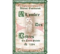À l'Ombre des Cèdres: En Terre Sainte 1284