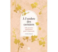 A l'ombre des cerisiers: 100 pensées japonaises pour s'épanouir