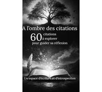 A l'ombre des citations version illustrée: 60 citations à explorer pour guider sa réflexion. Un espace d'écriture et d'introspection