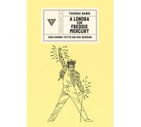 A Londra con Freddie Mercury. Puoi essere tutto ciò che desideri - Baris Tamara