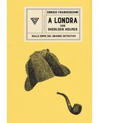 A Londra con Sherlock Holmes sulle orme del grande detective