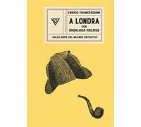 A Londra con Sherlock Holmes sulle orme del grande detective