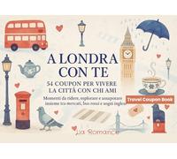 A Londra con Te - 54 Coupon per Vivere la Città con Chi Ami: Momenti da ridere, esplorare e assaporare insieme tra mercati, bus rossi e sogni inglesi