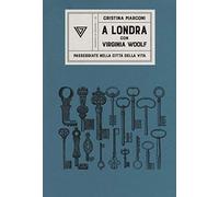 A Londra con Virginia Woolf. Passeggiate nella città della vita di Cristina Marc