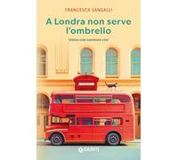 A Londra non serve l'ombrello. Volevo solo cambiare vita!