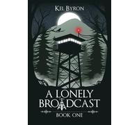 A Lonely Broadcast: Book One: 1 - Byron Kel