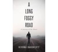 A LONG FOGGY ROAD: A Journey of the Heart