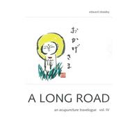 A Long Road Vol IV: An Acupuncture Travelogue: Volume 4