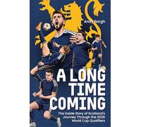 A Long Time Coming: The Inside Story of Scotland's Return to the World Cup