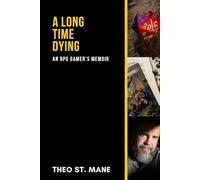 A Long Time Dying: An RPG Gamer's Memoir