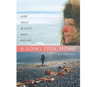 A Long Trek Home: 4000 Miles by Boot, Raft and Ski [Lingua Inglese]