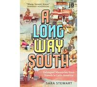 A Long Way South: Salvaged Memories from Travels in South America: Salvaged Memories from Travels in Latin America