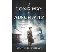A Long Way to Auschwitz: A True Jewish Holocaust Survival Story of Cruelty, Courage, and Luck