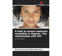 A look at severe maternal morbidity in Maputo. The relationship with HIV: Women's Health