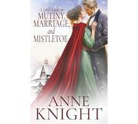 A Lord's Guide to Mutiny, Marriage, and Mistletoe: A steamy Christmas regency novella