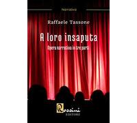 A loro insaputa. Opera narrativa in tre parti