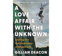 A Love Affair With the Unknown: Leaning into the Uncertainty of Modern Life