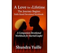 A Love for a Lifetime: The Journey Begins Faith-Based Devotional Workbook
