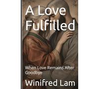 A Love Fulfilled: When Love Remains After Goodbye