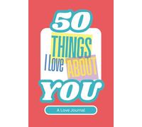 A Love Journal: 50 Things I Love About You Fill-in-the-Blank Gift Book
