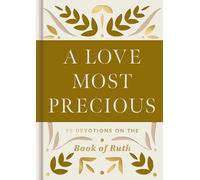 A Love Most Precious: 90 Devotions on the Book of Ruth