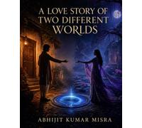 A LOVE STORY OF TWO DIFFERENT WORLDS: A COMPLETE STAGE PLAY IN TWO ACTS