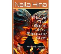 A Love That Burns Like a Thousand Suns: And Burns The Face of Your Skin