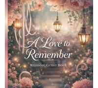 A Love to Remember: A Wedding Guest Book for Messages, Wishes & Memories