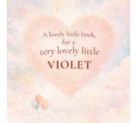 A Lovely Little Book, for a Very Lovely Little Violet: A beautiful bedtime story to let Violet know just how much you love her