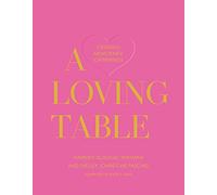 A Loving Table: Creating Memorable Gatherings