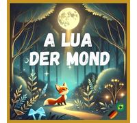 A Lua- Histórias para dormir/ Der Mond- Gute Nacht Geschichten (bilingual children's book Portuguese Brasil German): A children's book with 3 minutes stories (Portugiesisch lernen für Kinder)