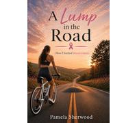 A Lump in The Road: How I Battled Breast Cancer