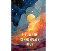 A Lunahrin Commonplace Book: Quotes • Notes • Reflections