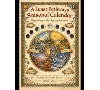 A Lunar Pathways Seasonal Calendar: Beginning at the Spring Equinox