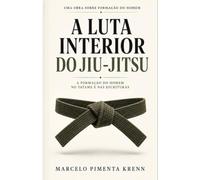 A LUTA INTERIOR DO JIU-JITSU: A FORMAÇÃO DO HOMEM NO TATAME E NAS ESCRITURAS