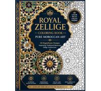 A Luxury Mosaic Coloring Book: Color 100 Magnificent Royal Mosaic Designs Inspired by Timeless Moroccan Palaces, Sacred Geometry, and Master Artisan Craftsmanship