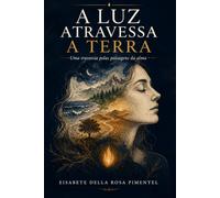 A luz Atravessa a Terra: A Jornada pelas paisagens da alma
