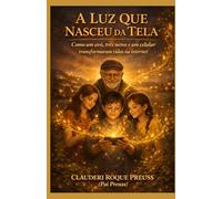 A LUZ QUE NASCEU DA TELA: COMO UM AVÔ, TRÊS NETOS E UM CELULAR TRANSFORMARAM VIDAS NA INTERNET