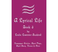 A Lyrical Life Book 3: Newspaper Articles, Short Plays, Short Story, Verses & More