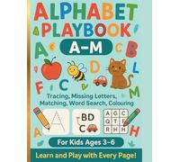 A- M Alphabet playbook: Tracing, Missing Letters, Matching, Word Search, Colouring.: A creative Journey Through the First 13 Letters of Alphabet