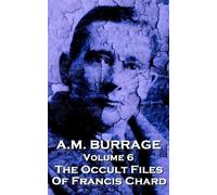 A M Burrage A.M. Burrage - The Occult Files of Francis Chard (Tascabile)