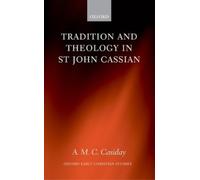 A. M. C. Casiday Tradition and Theology in St John Cassian (Copertina rigida)